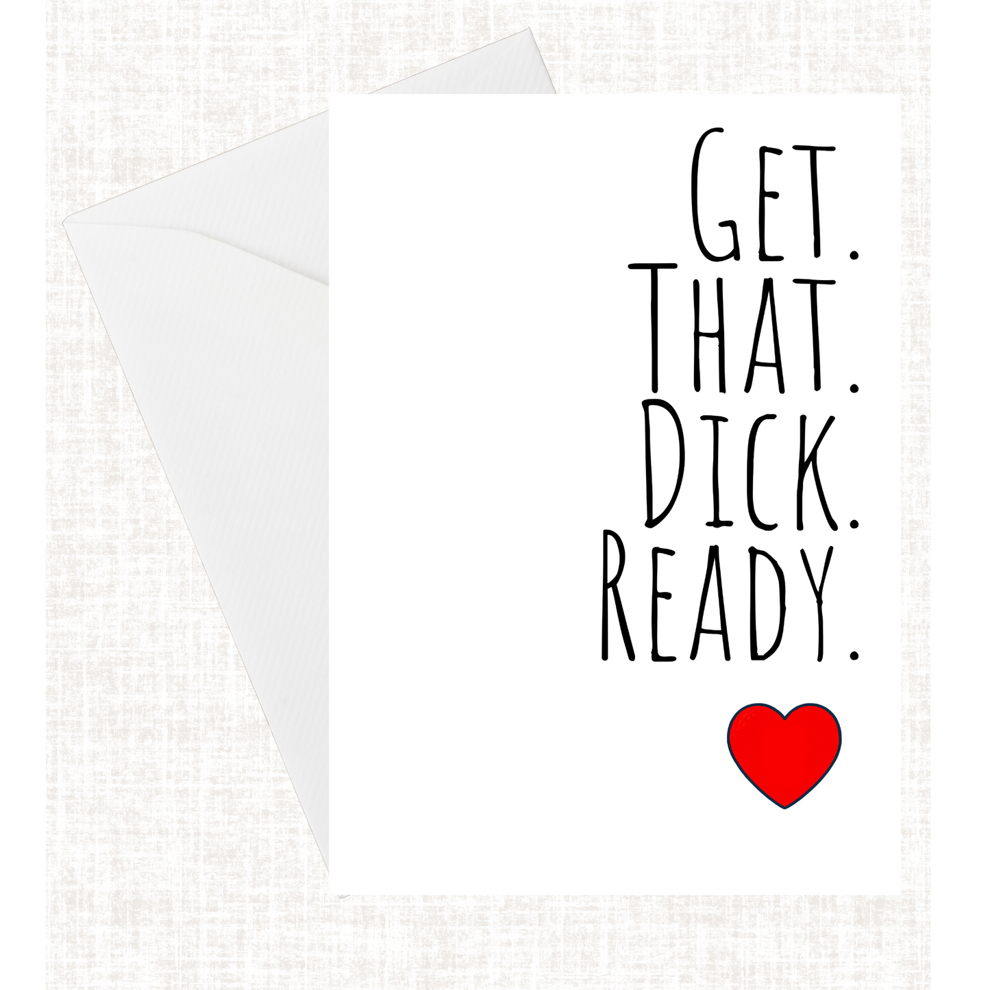 “Get. That. Dick. Ready.” Card