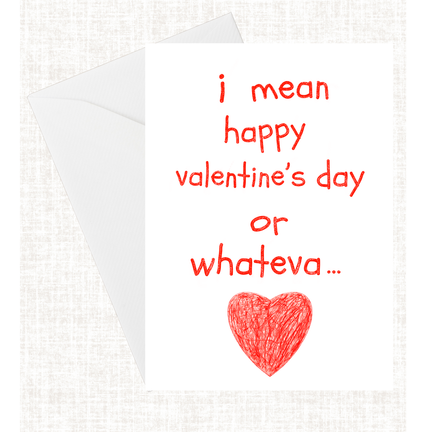 “I Mean Happy Valentines Day Or Whateva” Card