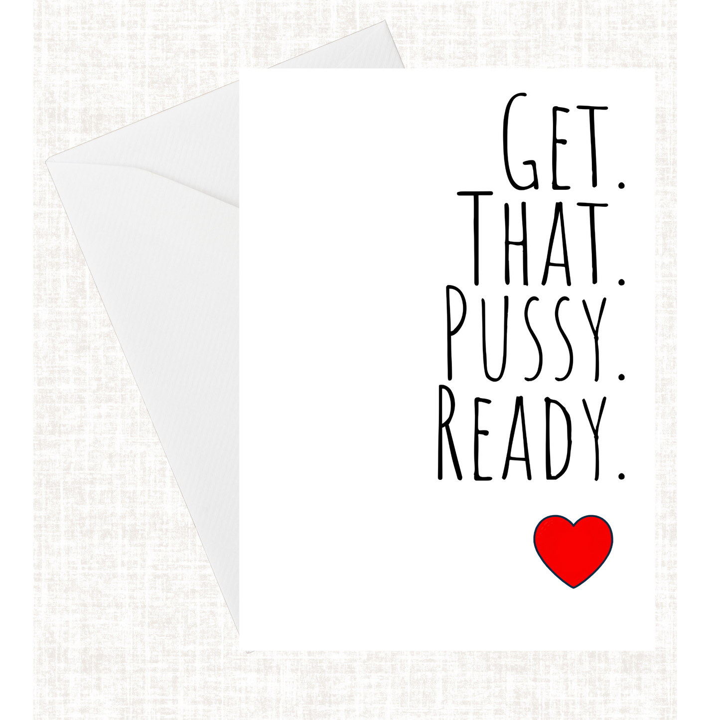 “Get. That. Pussy. Ready.” Card