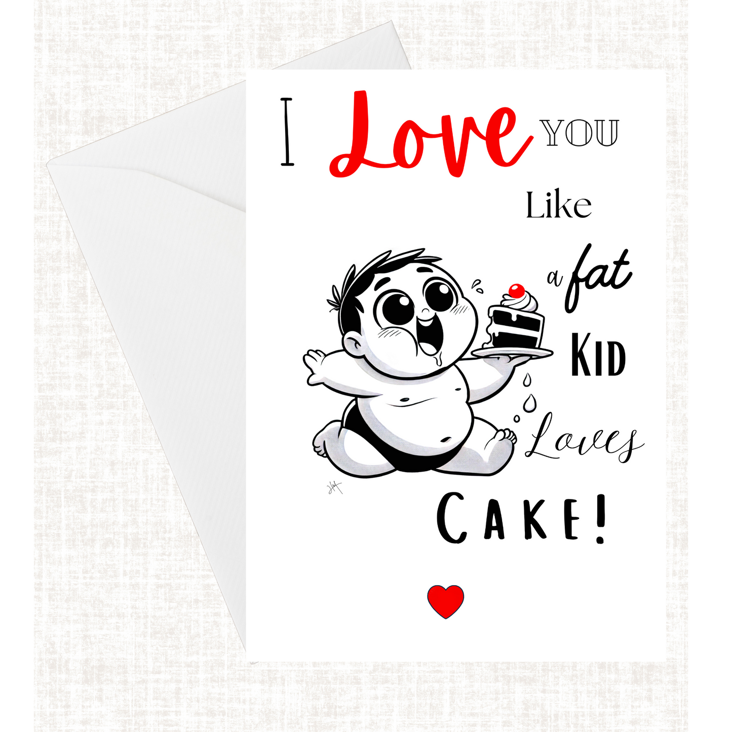 “I Love You Like A Fat Kid Loves Cake” Card
