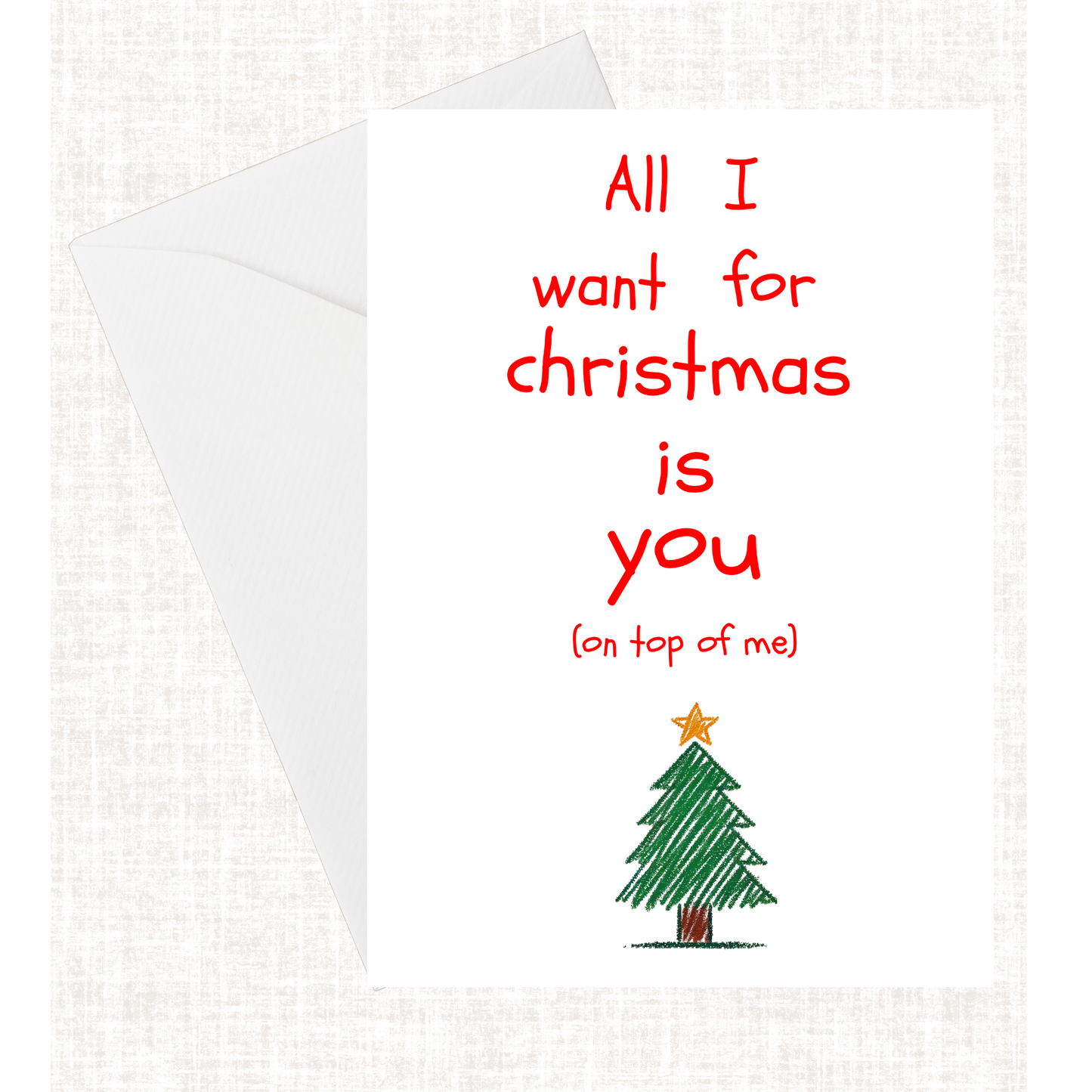 All I want for Christmas is you (on top of me)” Card