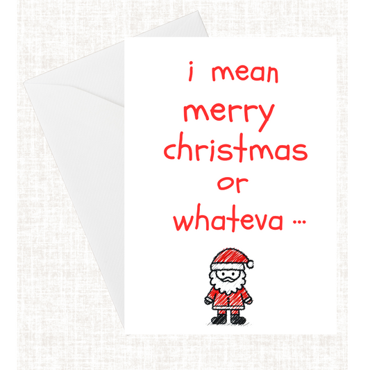 “Merry Christmas or whateva…” Card