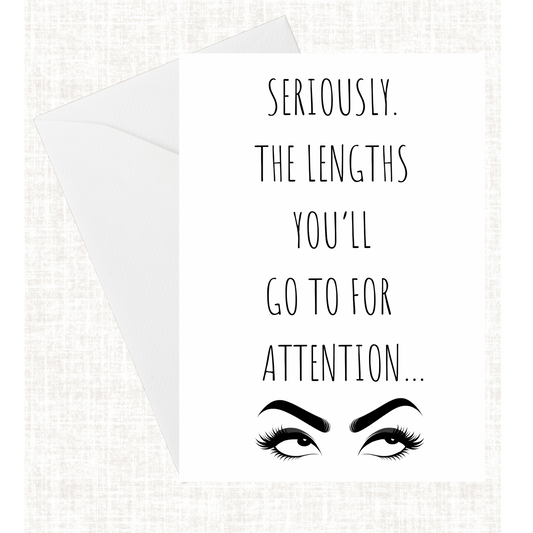 "The Lengths You'll Go To For Attention" Card